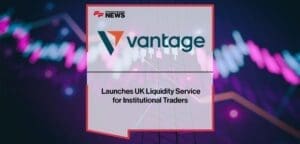 Vantage Launches UK Liquidity Service for Institutional Traders min